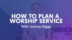 How To Plan A Worship Service