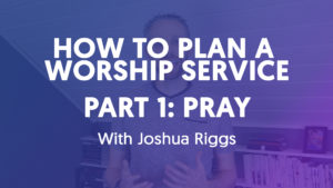 How To Plan A Worship Service - Part 1 // Pray