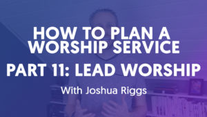How To Plan A Worship Service - Part 11 // Lead Worship