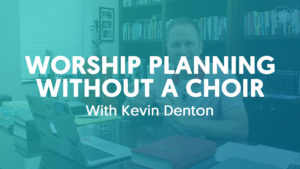 Worship Planning Basics - Without A Choir