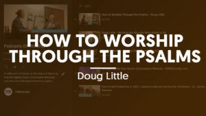 How To Worship Through The Psalms