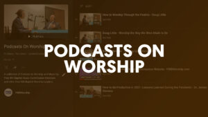 Podcasts On Worship Thumnail