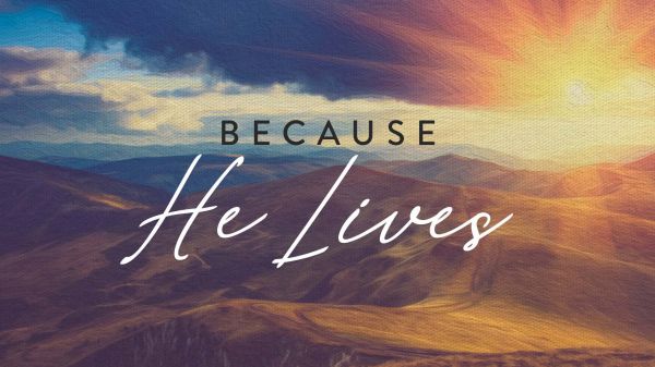 The Story Behind “Because He Lives”